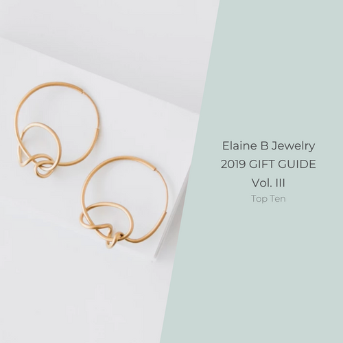 Elaine B Jewelry 2019 Gift Guide Vol. III Top Ten
